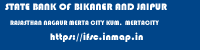 STATE BANK OF BIKANER AND JAIPUR  RAJASTHAN NAGAUR MERTA CITY KUM,  MERTACITY  ifsc code